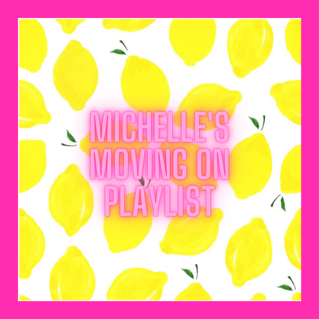 Michelle’s Moving On Playlist