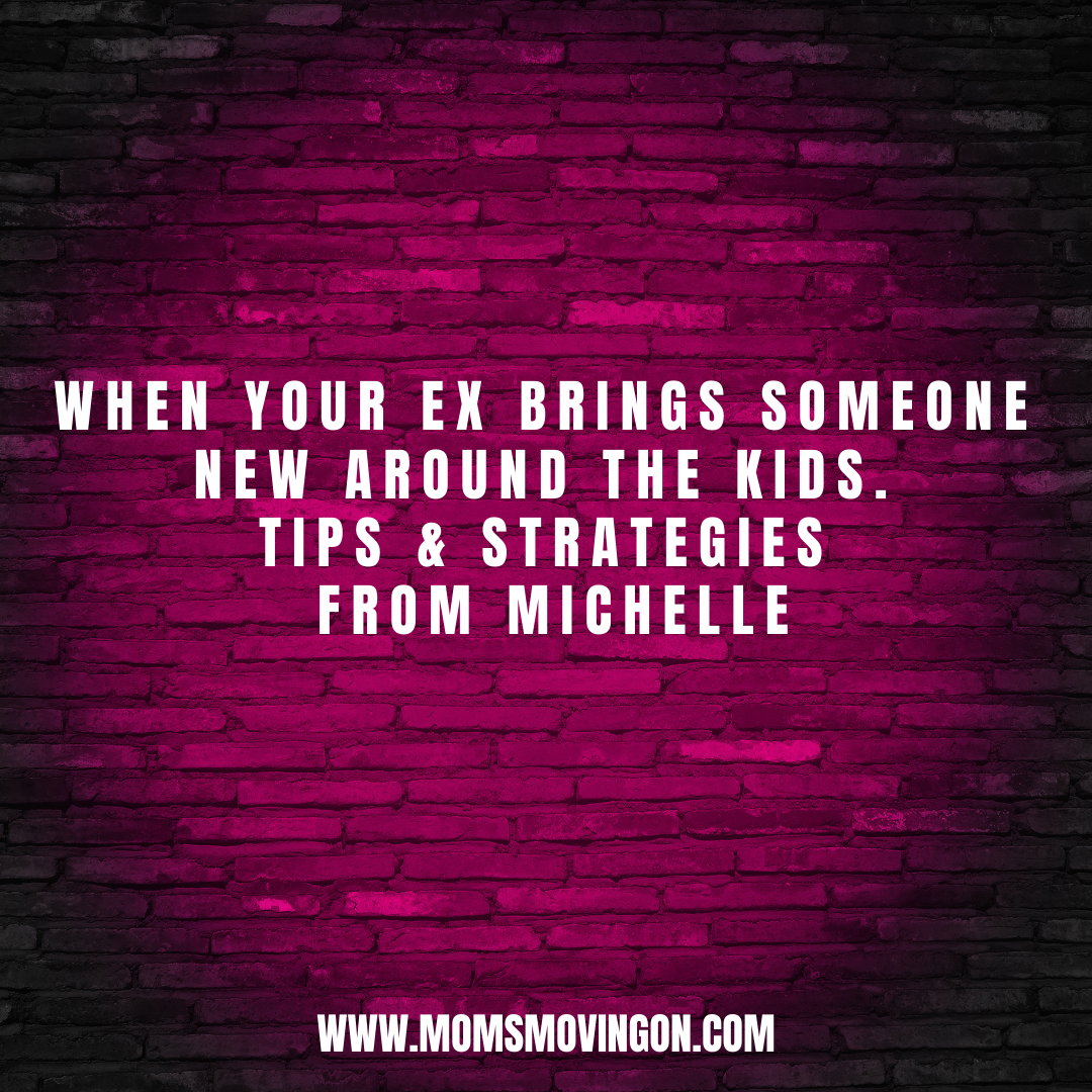 When Your Ex Brings Someone New Around The Kids – Tips & Strategies From Michelle