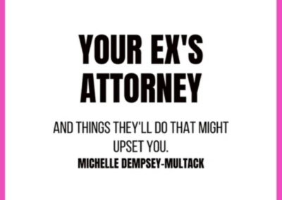 Your Ex’s Attorney And Things They’ll Do That Might Upset You