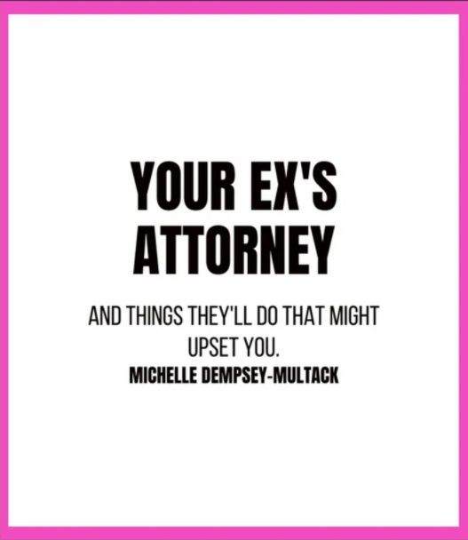 Your Ex’s Attorney And Things They’ll Do That Might Upset You