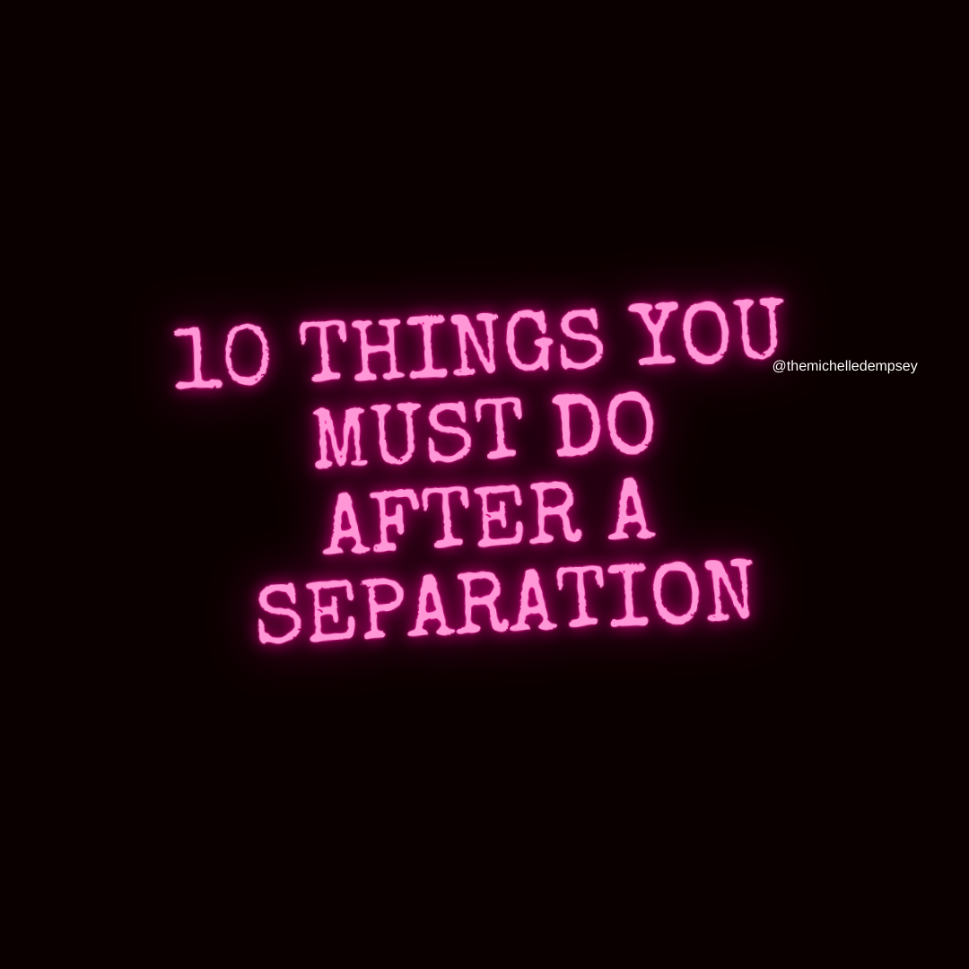 10 Things You MUST Do After A Separation