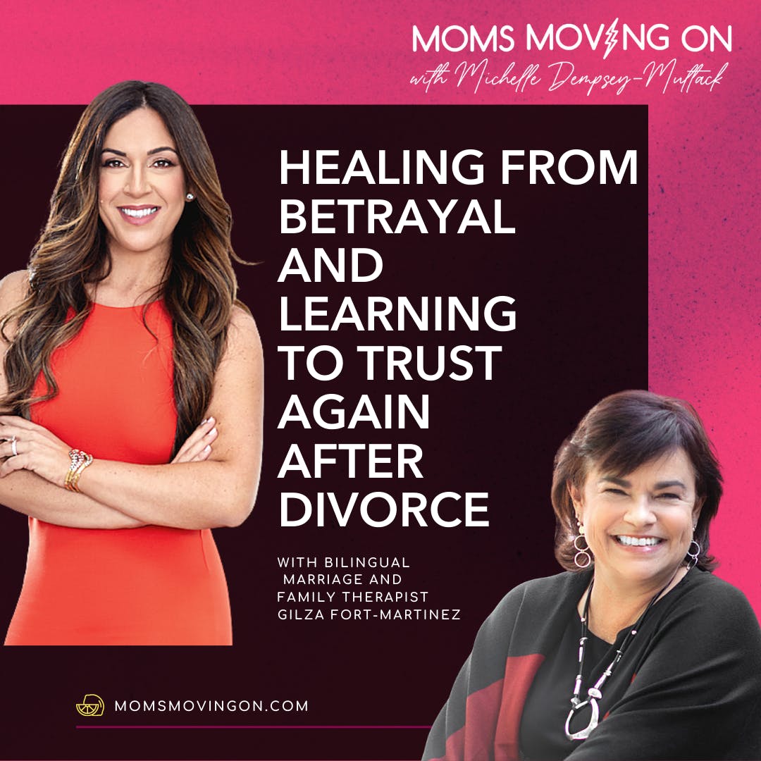 Healing from Betrayal and Learning to Trust Again After Divorce with Gilza Fort-Martinez, LMFT