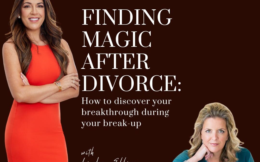 Finding Magic After Divorce: How to Discover Your Breakthrough in Your Break-Up; with relationship coach Lindsey Ellison