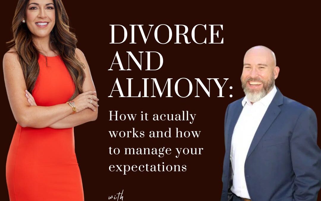 Divorce and Alimony: How it Actually Works and How to Manage Your Expectations, with guest AJ Grossman;