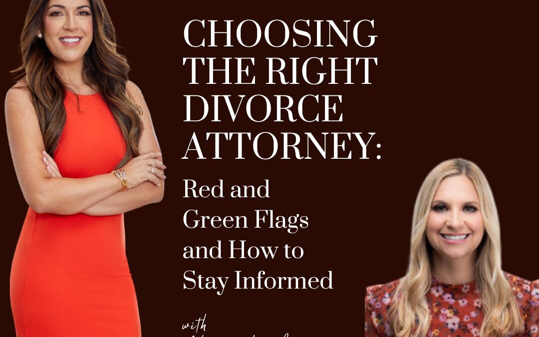 Choosing the Right Divorce Attorney: Red and Green Flags and How to Stay Informed; with Divorce Attorney Alyssa Honickman