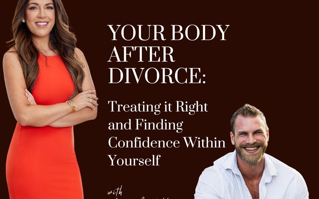 Your Body After Divorce: Treating it Right and Finding Confidence Within Yourself: with guest; Maverick Willett