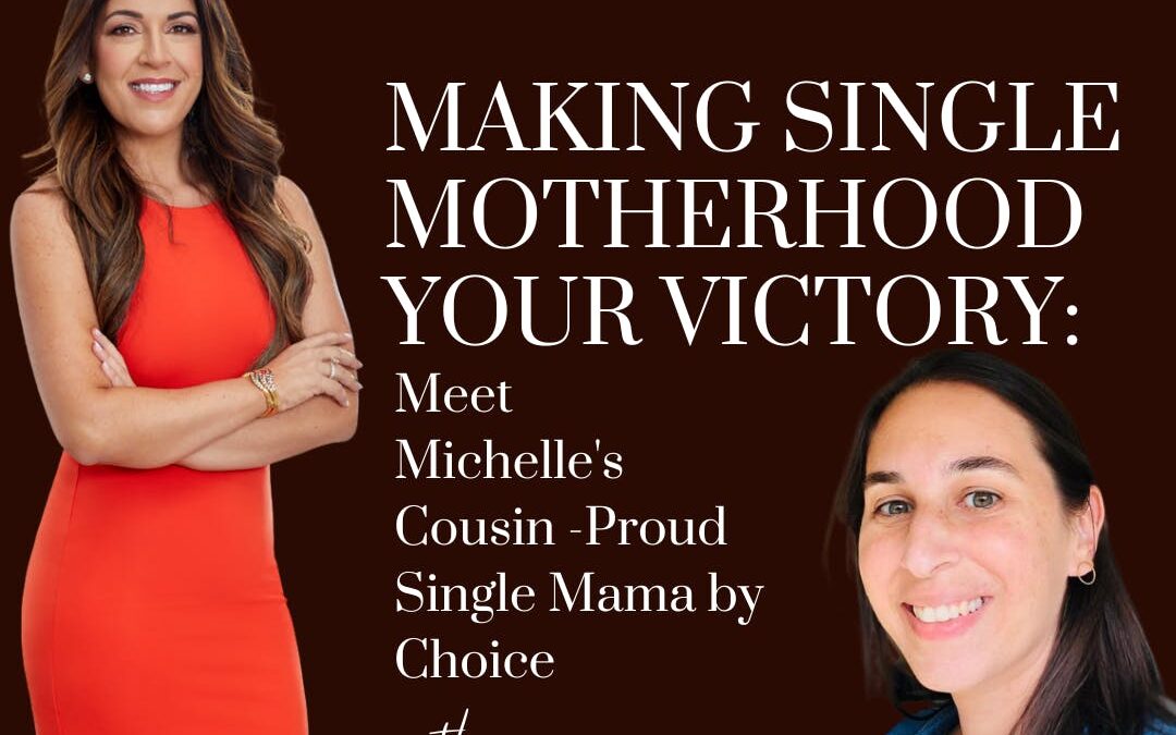 Making Single Motherhood Your Victory: Meet Michelle’s Cousin-Proud Single Mama by Choice; With Guest Sharon Minski