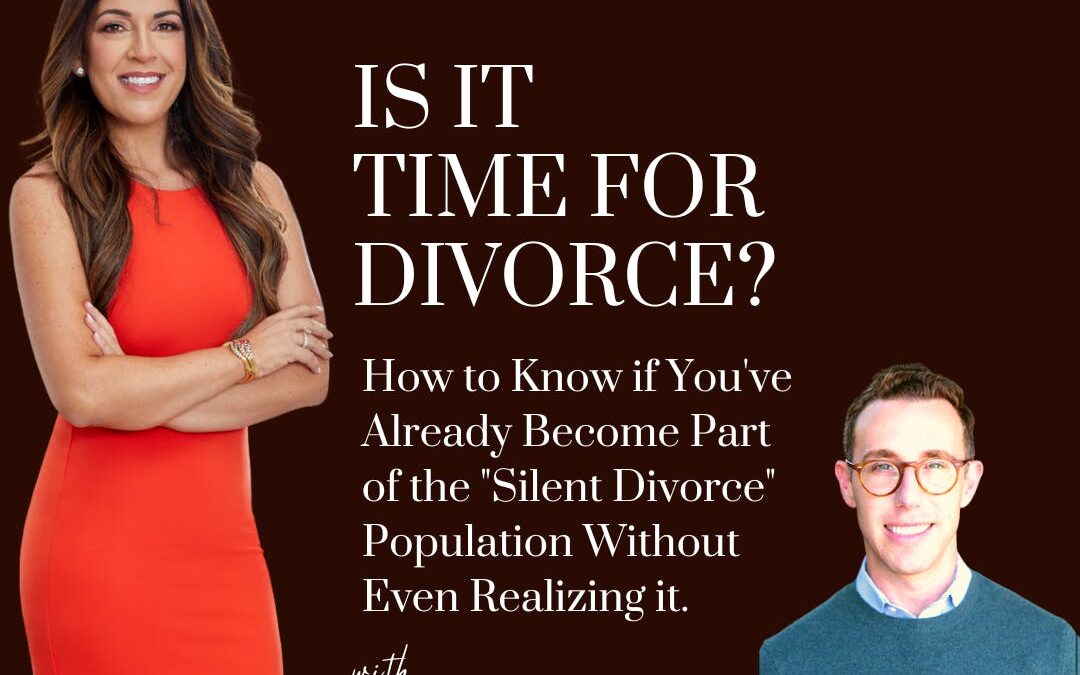 Is it Time for Divorce?  How to Know if You’ve Already Become a Part of the “Silent Divorce” Population Without Even Realizing it: with guest; Dr Josh Mirmelli