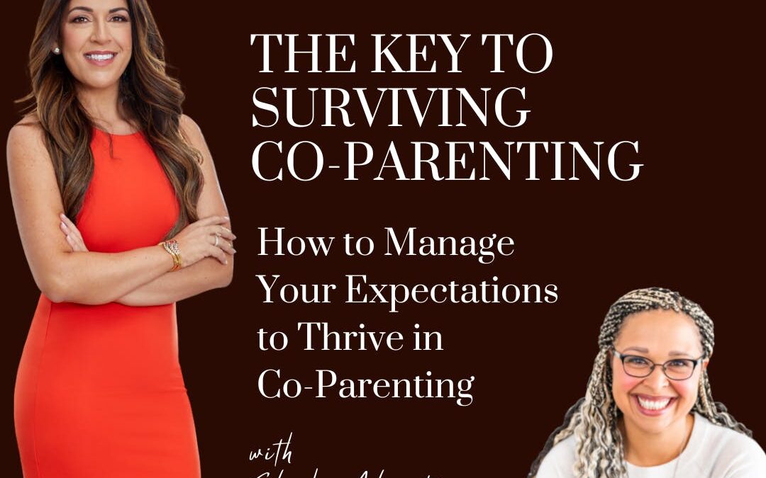 The Key to Surviving Co-Parenting: How to Manage Your Expectations to Thrive in Co-Parenting; with guest Elisha Alcantara