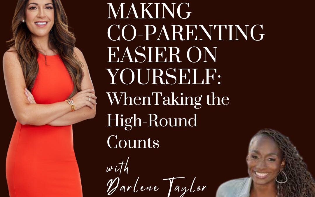 Making Co-Parenting Easier on Yourself: When taking the High-Road Counts; with Darlene Taylor