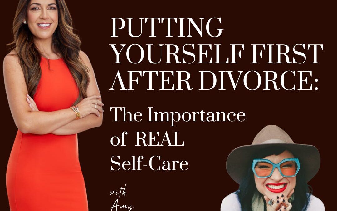 Putting Yourself First After Divorce: The Importance of REAL Self-Care; with guest Amy Green-Smith