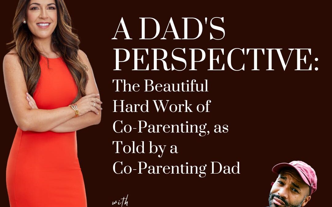 A Dad’s Perspective: The Beautiful Hard Work of Co-Parenting, as Told by a Co-Parenting Dad; with guest Joel Leon