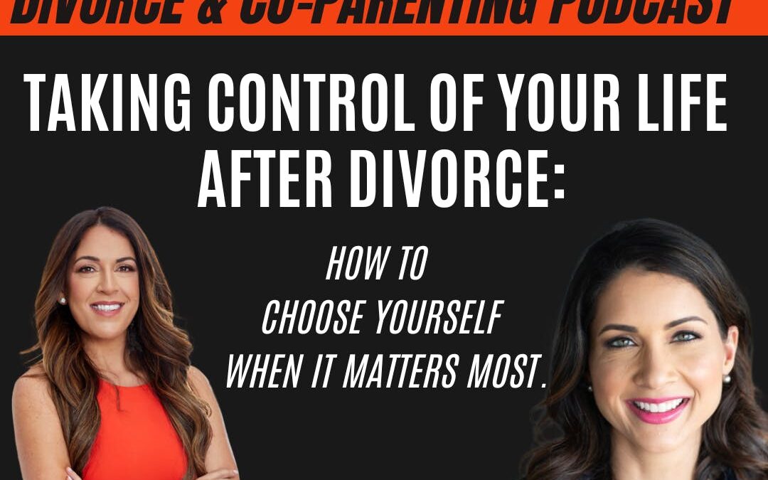 Taking Control of Your Life After Divorce: How to Choose Yourself When it Matters Most; with guest Shibani Joshi