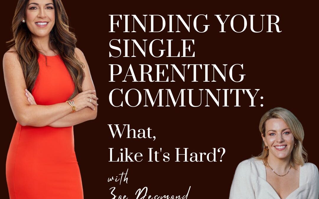 Finding Your Single Parenting Community: What, Like It’s Hard? with guest, Zoe Desmond