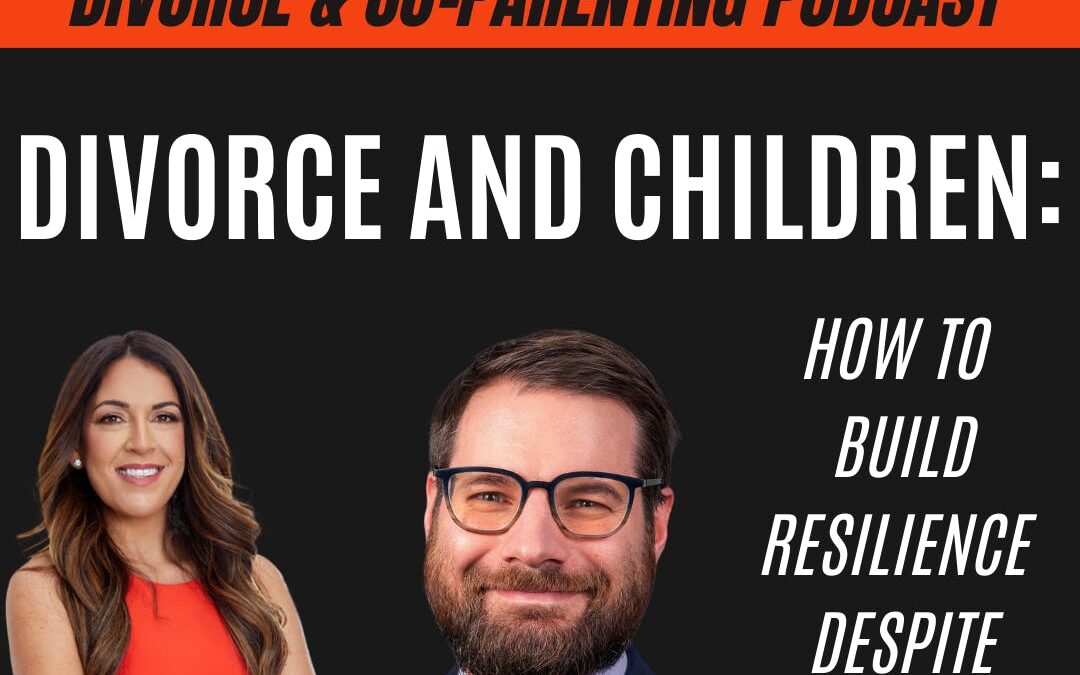 Divorce and Children: How to Build Resilience Despite Adversity; with guest Jonathan DePierro