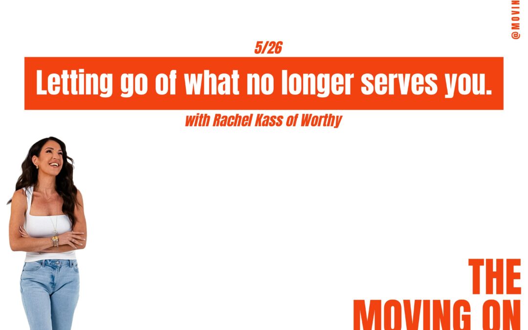 Letting Go of What No Longer Serves You; with guest Rachel Kass of Worthy