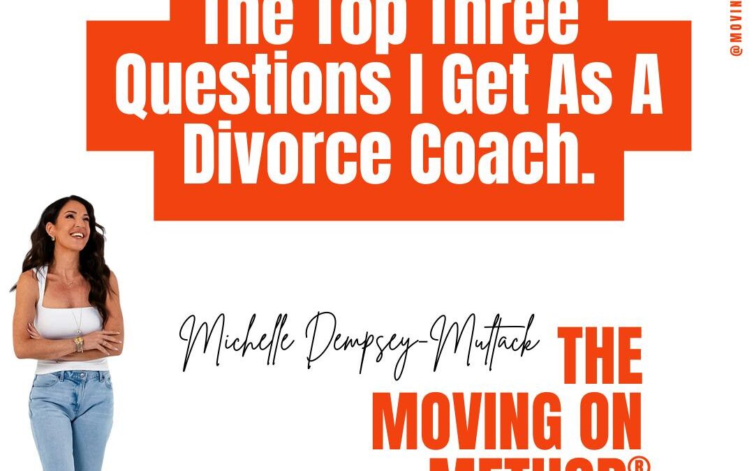 The Top Three Questions I Get As A Divorce Coach.