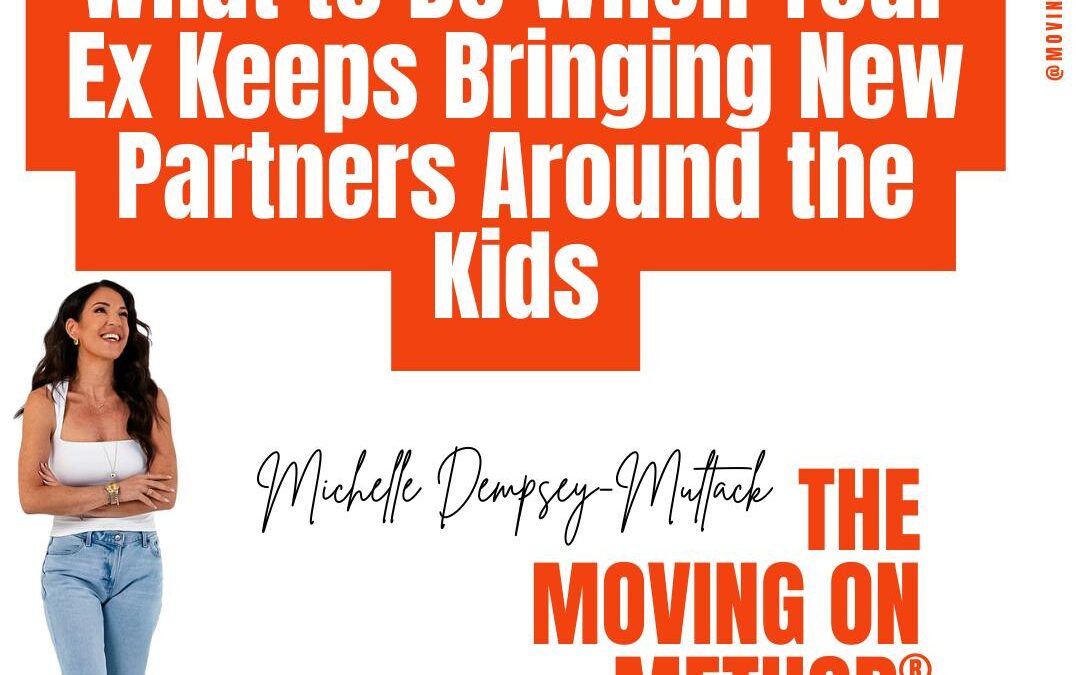 What to Do When Your Ex Keeps Bringing New Partners Around the Kids