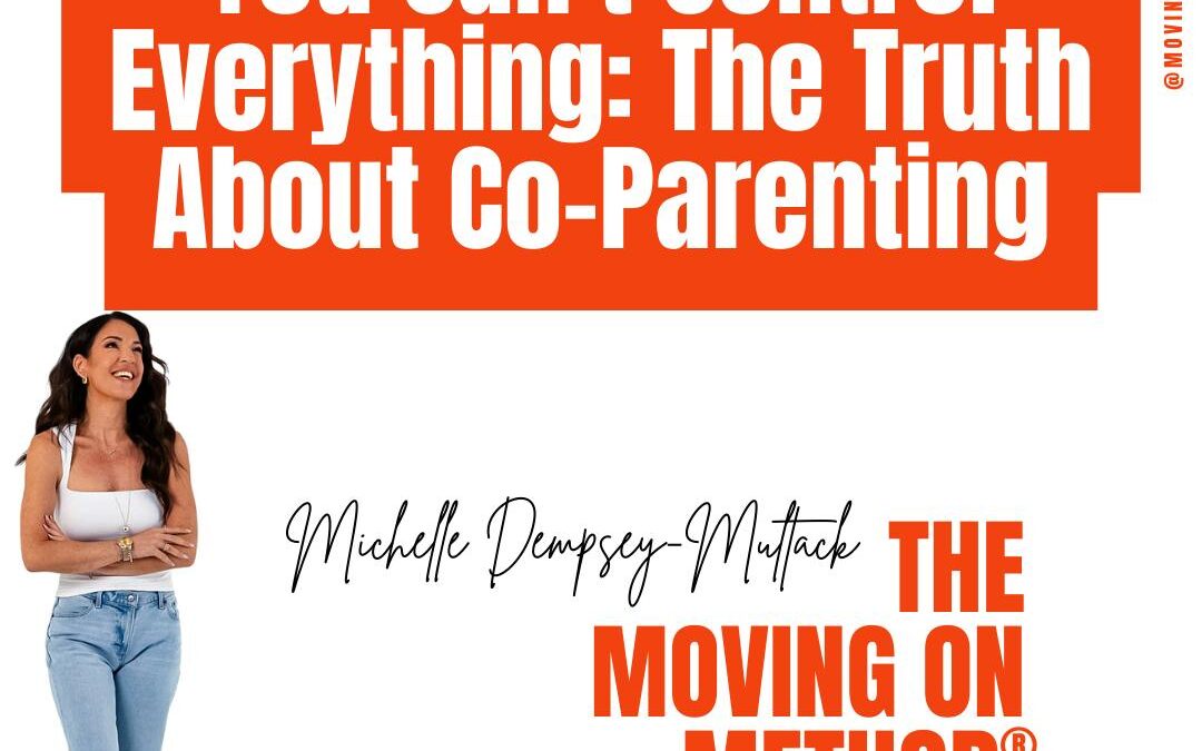 You Can’t Control Everything: The Truth About Co-Parenting