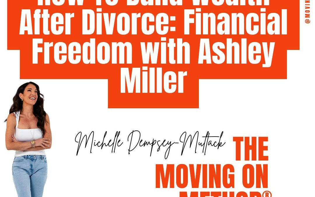 How to Build Wealth After Divorce: Financial Freedom with Ashley Miller