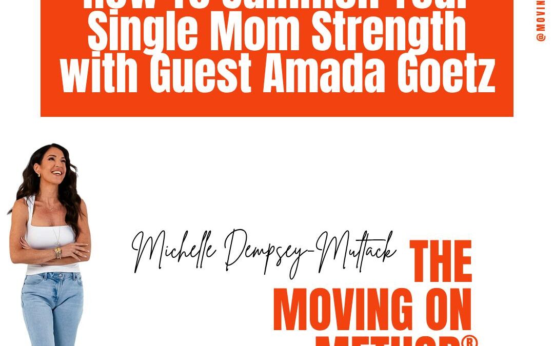 How To Summon Your Single Mom Strength with Guest Amada Goetz