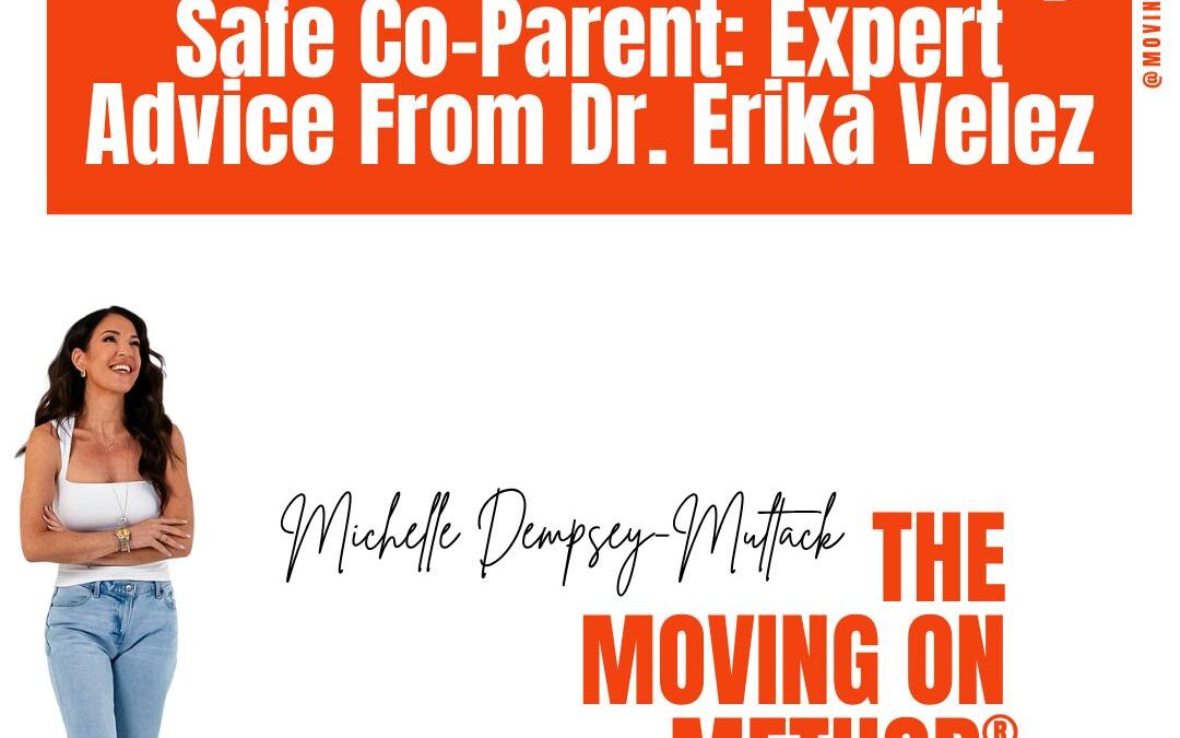 How To Be The Emotionally Safe Co-Parent: Expert Advice From Dr. Erika Velez