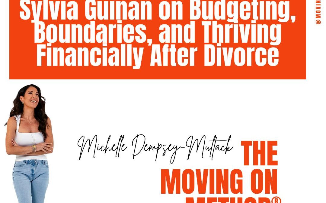 Money & Moving On, Part 2: Sylvia Guinan on Budgeting, Boundaries, and Thriving Financially After Divorce